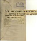 O Sr. Presidente da República continua a receber em Londres grandiosas manifestações de sincera simpatia