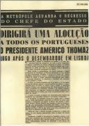Dirigirá uma alocução a todos os portugueses o Presidente Américo Thomaz logo após o desembarque em Lisboa