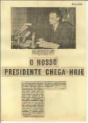 O nosso presidente chega hoje