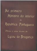 Ao Primeiro Ministro do Interior da República Portuguesa oferece o corpo docente do Lyceu de Bragança