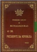 Primeiro Grupo de Matralhadoras ao Snr. Presidente da República